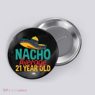 Nacho Average 21 Year Old Cinco De Mayo 21st Birthday Button