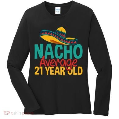 Nacho Average 21 Year Old Cinco De Mayo 21st Birthday Women's Long Sleeve Shirt