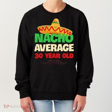 Nacho Average 30 Year Old Cinco De Mayo 30th Birthday Women's Sweatshirt