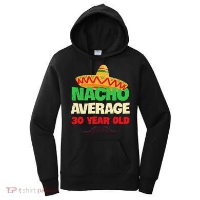 Nacho Average 30 Year Old Cinco De Mayo 30th Birthday Women's Hoodie