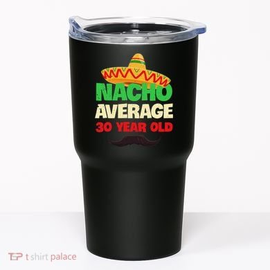 Nacho Average 30 Year Old Cinco De Mayo 30th Birthday Tumbler