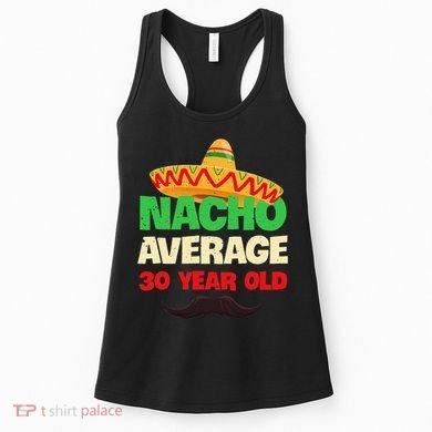 Nacho Average 30 Year Old Cinco De Mayo 30th Birthday Women's Tank Top