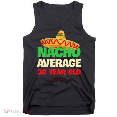 Nacho Average 30 Year Old Cinco De Mayo 30th Birthday Tank Top