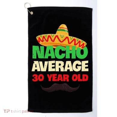 Nacho Average 30 Year Old Cinco De Mayo 30th Birthday Golf Towel
