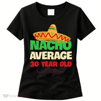 Nacho Average 30 Year Old Cinco De Mayo 30th Birthday Women's T-Shirt