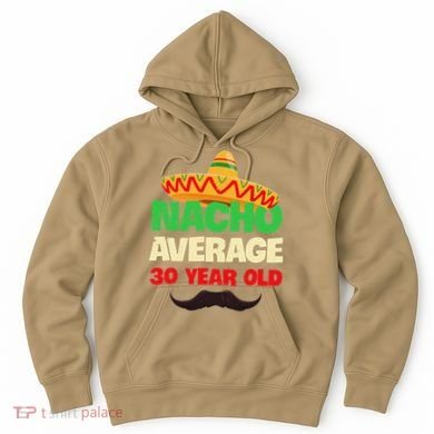 Nacho Average 30 Year Old Cinco De Mayo 30th Birthday Hoodie