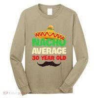 Nacho Average 30 Year Old Cinco De Mayo 30th Birthday Long Sleeve Shirt thumb 0
