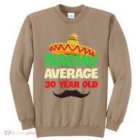 Nacho Average 30 Year Old Cinco De Mayo 30th Birthday Sweatshirt thumb 0