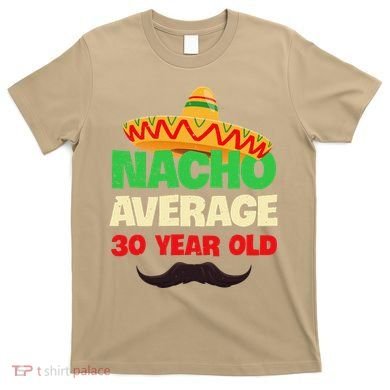 Nacho Average 30 Year Old Cinco De Mayo 30th Birthday T-Shirt