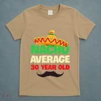 Nacho Average 30 Year Old Cinco De Mayo 30th Birthday T-Shirt thumb 5