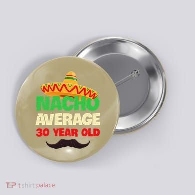 Nacho Average 30 Year Old Cinco De Mayo 30th Birthday Button