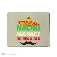 Nacho Average 30 Year Old Cinco De Mayo 30th Birthday Mousepad thumb 0