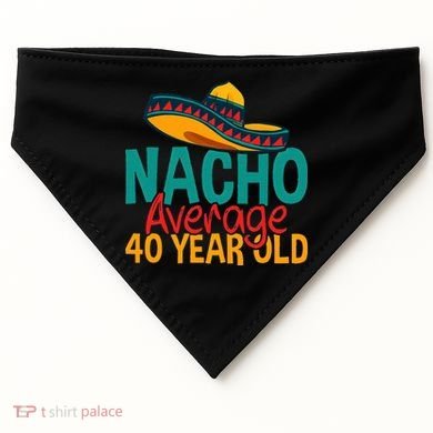 Nacho Average 40 Year Old Cinco De Mayo 40th Birthday USA-Made Doggie Bandana