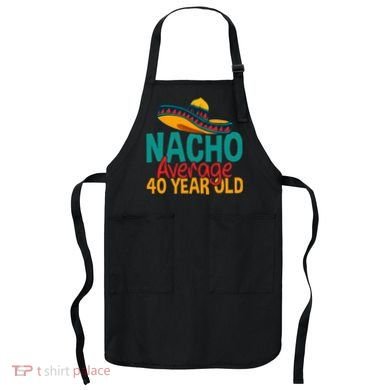 Nacho Average 40 Year Old Cinco De Mayo 40th Birthday Apron