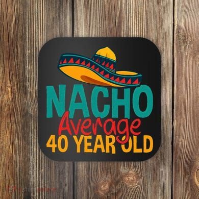Nacho Average 40 Year Old Cinco De Mayo 40th Birthday Coaster