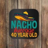 Nacho Average 40 Year Old Cinco De Mayo 40th Birthday Coaster thumb 0
