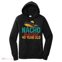 Nacho Average 40 Year Old Cinco De Mayo 40th Birthday Women's Hoodie thumb 0