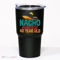 Nacho Average 40 Year Old Cinco De Mayo 40th Birthday Tumbler thumb 0
