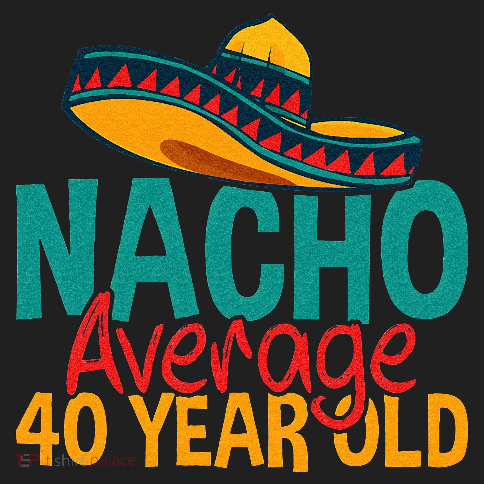 Nacho Average 40 Year Old Cinco De Mayo 40th Birthday Hat