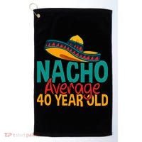 Nacho Average 40 Year Old Cinco De Mayo 40th Birthday Golf Towel thumb 0