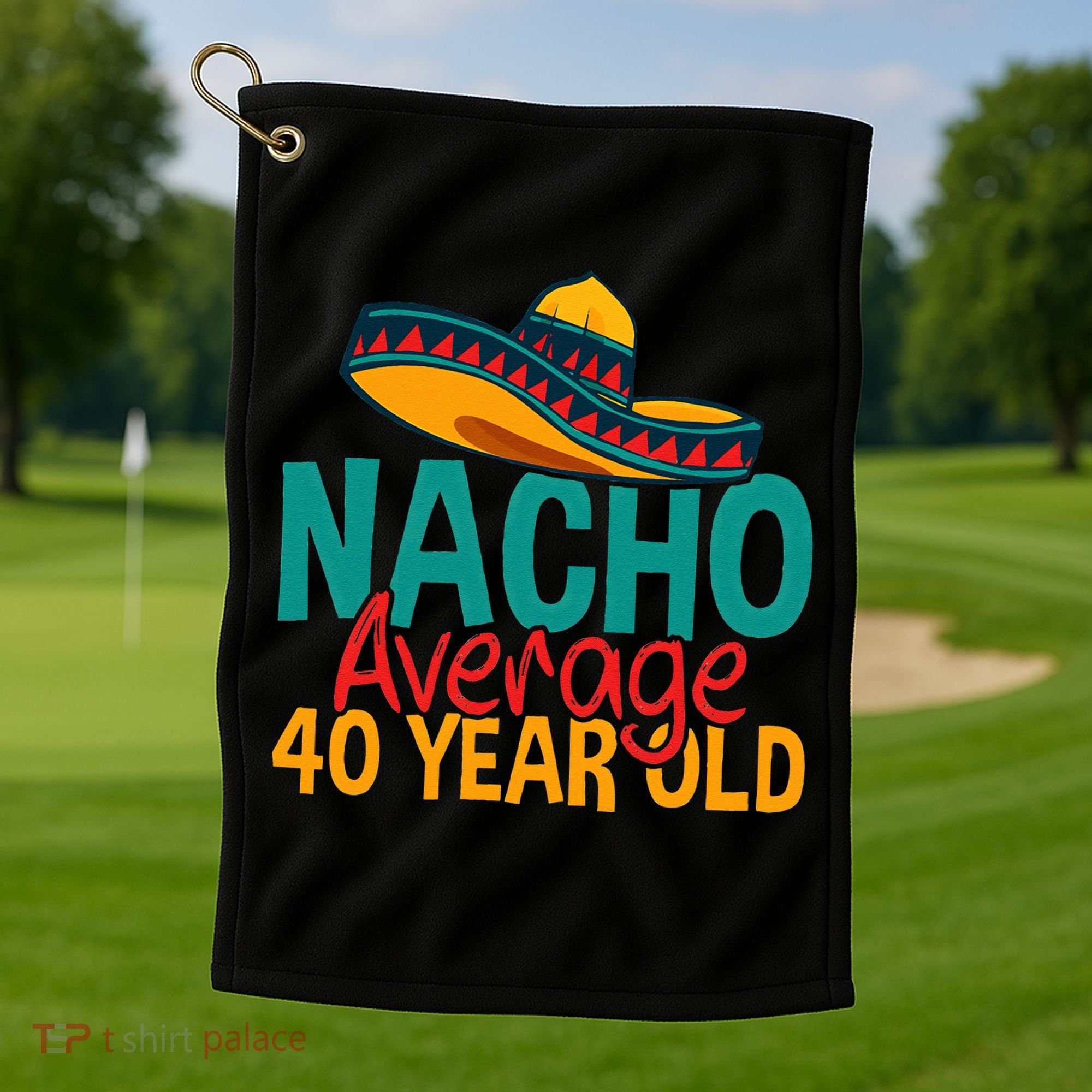 Nacho Average 40 Year Old Cinco De Mayo 40th Birthday Golf Towel