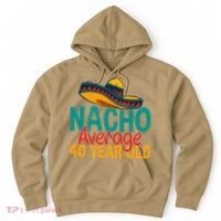 Nacho Average 40 Year Old Cinco De Mayo 40th Birthday Hoodie thumb 0