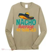 Nacho Average 40 Year Old Cinco De Mayo 40th Birthday Long Sleeve Shirt thumb 0