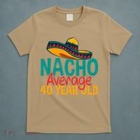 Nacho Average 40 Year Old Cinco De Mayo 40th Birthday T-Shirt thumb 5