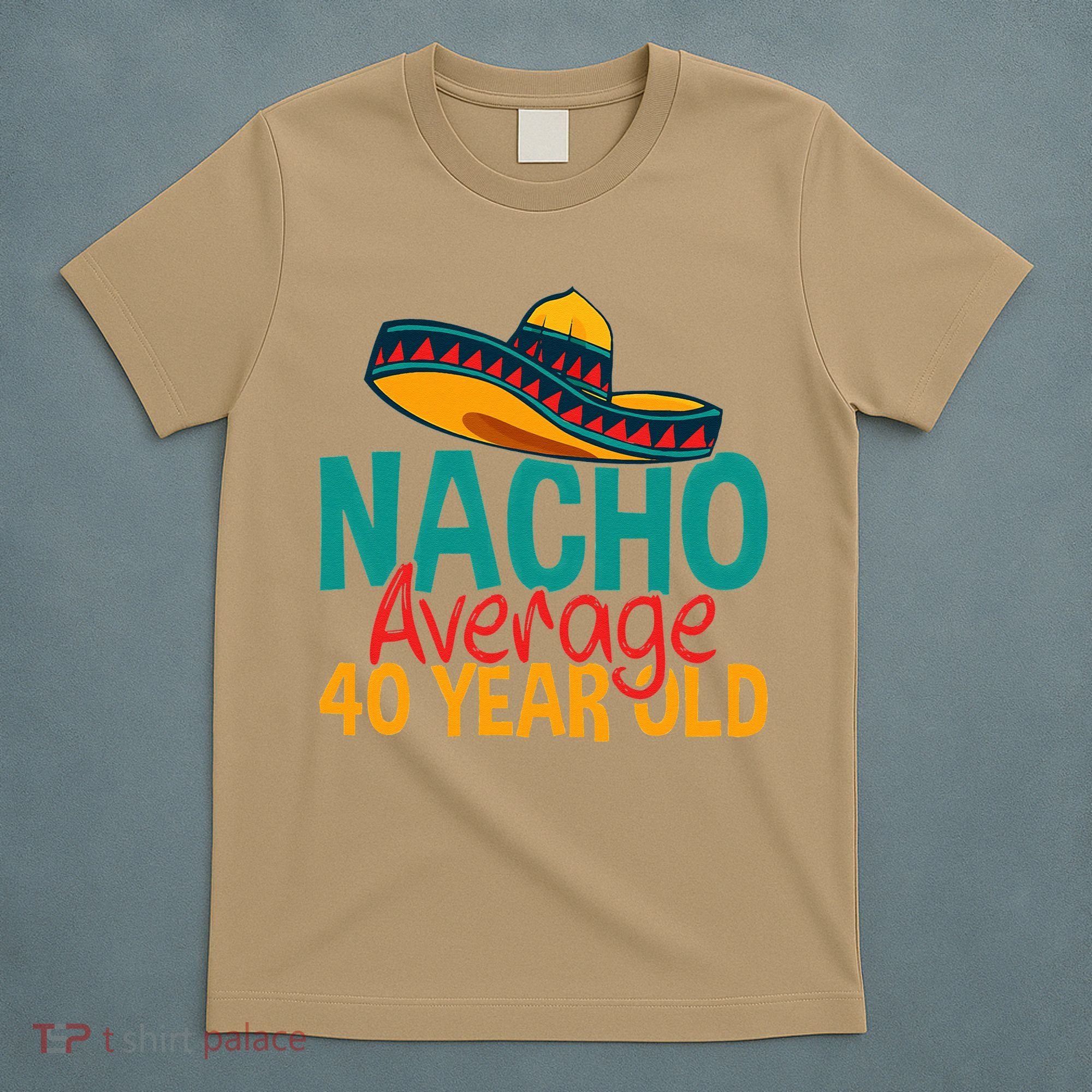 Nacho Average 40 Year Old Cinco De Mayo 40th Birthday T-Shirt