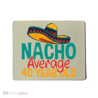 Nacho Average 40 Year Old Cinco De Mayo 40th Birthday Mousepad