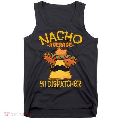 Nacho Average 911 Dispatcher Mexican Messenger Cinco De Mayo Tank Top