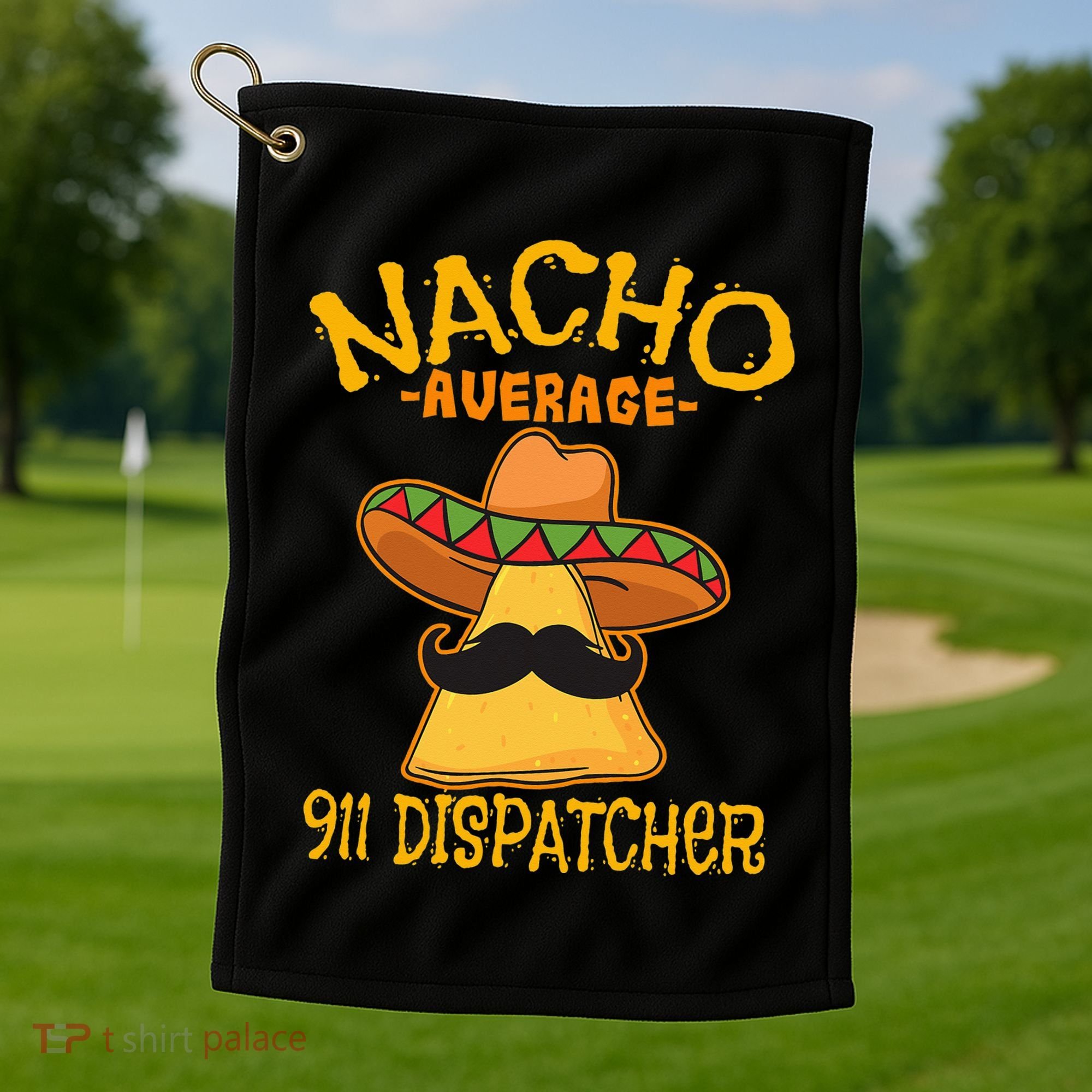 Nacho Average 911 Dispatcher Mexican Messenger Cinco De Mayo Golf Towel