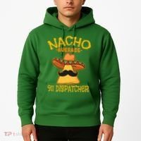 Nacho Average 911 Dispatcher Mexican Messenger Cinco De Mayo Hoodie thumb 2