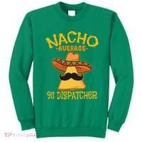 Nacho Average 911 Dispatcher Mexican Messenger Cinco De Mayo Sweatshirt thumb 0