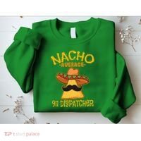 Nacho Average 911 Dispatcher Mexican Messenger Cinco De Mayo Sweatshirt thumb 2
