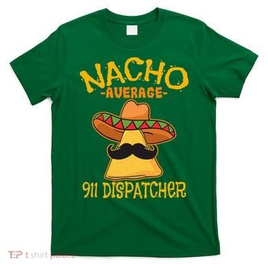 Nacho Average 911 Dispatcher Mexican Messenger Cinco De Mayo T-Shirt