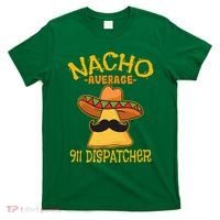 Nacho Average 911 Dispatcher Mexican Messenger Cinco De Mayo T-Shirt thumb 0