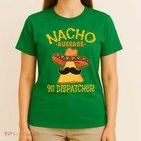 Nacho Average 911 Dispatcher Mexican Messenger Cinco De Mayo T-Shirt thumb 4