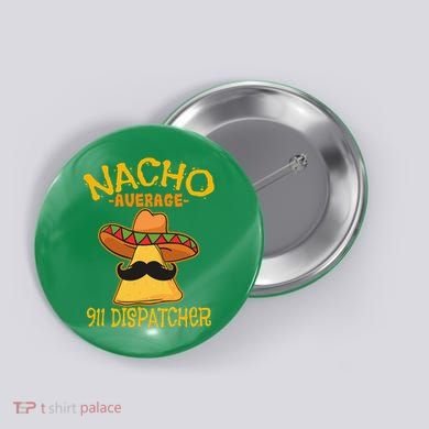 Nacho Average 911 Dispatcher Mexican Messenger Cinco De Mayo Button