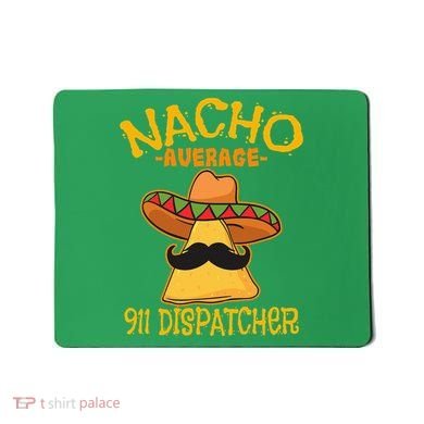 Nacho Average 911 Dispatcher Mexican Messenger Cinco De Mayo Mousepad