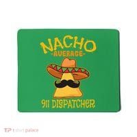 Nacho Average 911 Dispatcher Mexican Messenger Cinco De Mayo Mousepad thumb 0