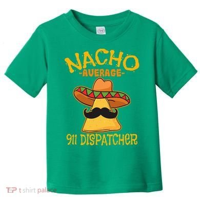Nacho Average 911 Dispatcher Mexican Messenger Cinco De Mayo Toddler T-Shirt