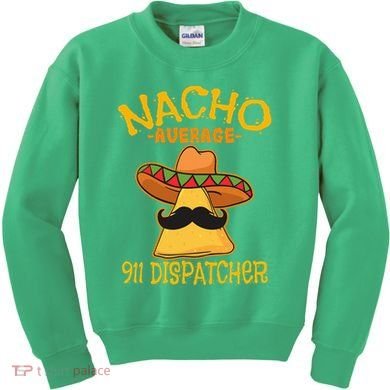 Nacho Average 911 Dispatcher Mexican Messenger Cinco De Mayo Kids Sweatshirt