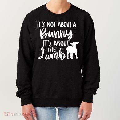 Not About A Bunny It's About The Lamb Women's Sweatshirt