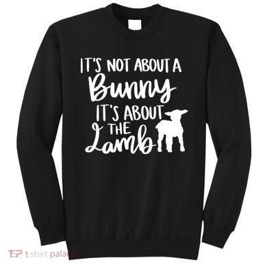 Not About A Bunny It's About The Lamb Sweatshirt