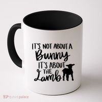 Not About A Bunny It's About The Lamb Coffee Mug thumb 0