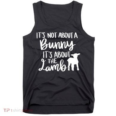 Not About A Bunny It's About The Lamb Tank Top