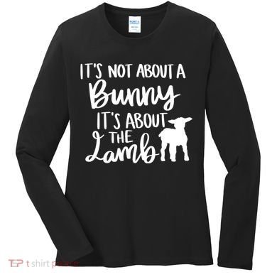 Not About A Bunny It's About The Lamb Women's Long Sleeve Shirt