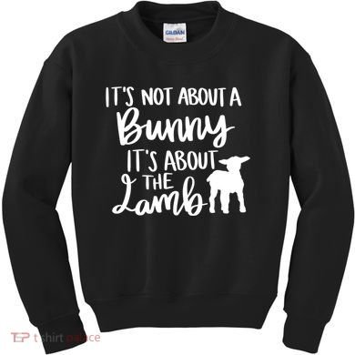 Not About A Bunny It's About The Lamb Kids Sweatshirt