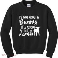 Not About A Bunny It's About The Lamb Kids Sweatshirt thumb 0